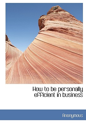 How to Be Personally Efficient in Business