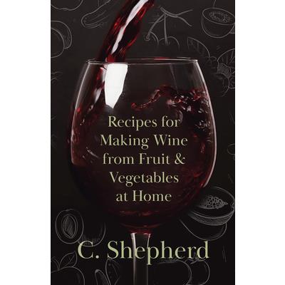 Recipes for Making Wine from Fruit and Vegetables at Home