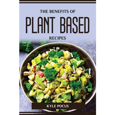 The Benefits of Plant Based Recipes