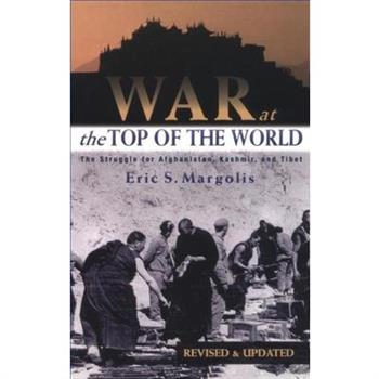 War at the Top of the World: The Struggle for Afghanistan, Kashjmir and Tibet