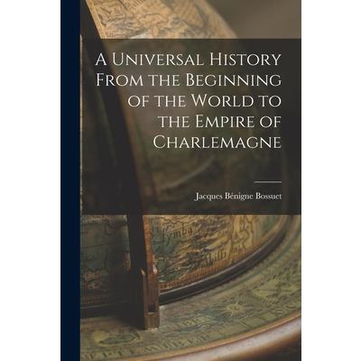 A Universal History From the Beginning of the World to the Empire of Charlemagne