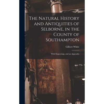 The Natural History and Antiquities of Selborne, in the County of Southampton
