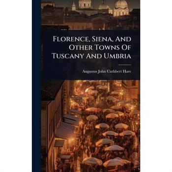 Florence, Siena, And Other Towns Of Tuscany And Umbria