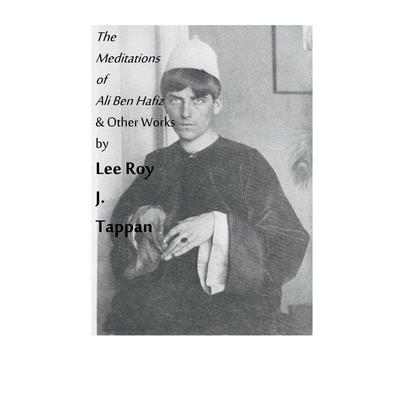 The Meditations of Ali Ben Hafiz and Other Works by Lee Roy J. Tappan