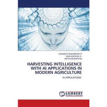Harvesting Intelligence with AI Applications in Modern Agriculture