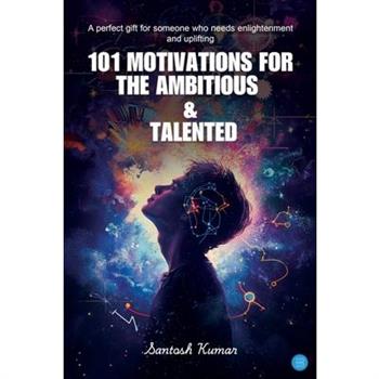 101 Motivations For The Ambitious And Talented