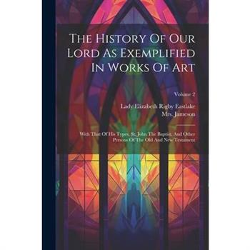 The History Of Our Lord As Exemplified In Works Of Art
