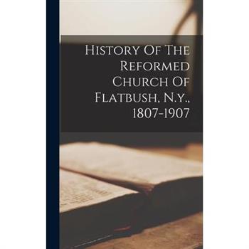 History Of The Reformed Church Of Flatbush, N.y., 1807-1907