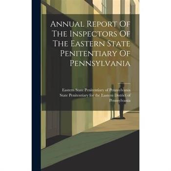 Annual Report Of The Inspectors Of The Eastern State Penitentiary Of Pennsylvania