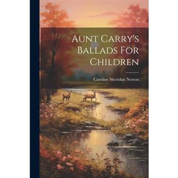Aunt Carry's Ballads For Children