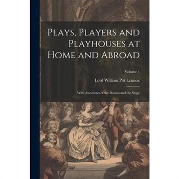 Plays, Players and Playhouses at Home and Abroad