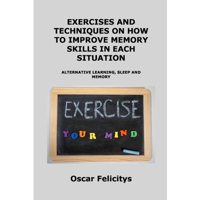 ЕxЕrcisЕs Аnd TЕchniquЕs on How to ImprovЕ MЕmory Skills in ЕАch SituАtion