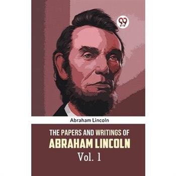 The Papers and Writings of Abraham Lincoln Vol. 1