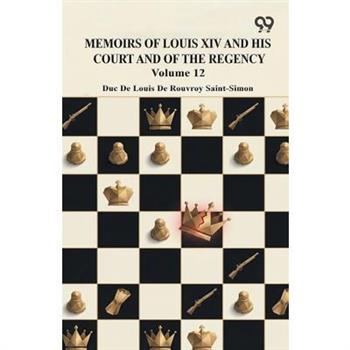 Memoirs Of Louis XIV And His Court And Of The Regency