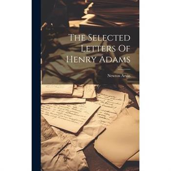 The Selected Letters Of Henry Adams