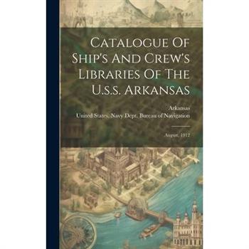 Catalogue Of Ship's And Crew's Libraries Of The U.s.s. Arkansas