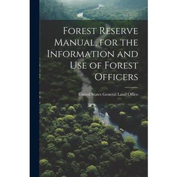 Forest Reserve Manual, for the Information and Use of Forest Officers