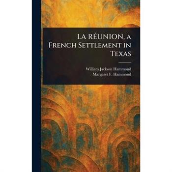 LA R?UNION, a French Settlement in Texas