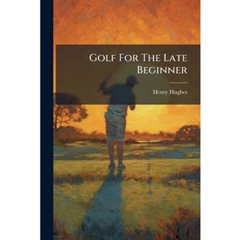 Golf For The Late Beginner
