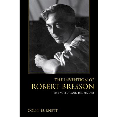 The Invention of Robert Bresson