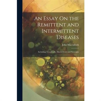An Essay On the Remittent and Intermittent Diseases