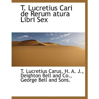 T. Lucretius Cari de Rerum Atura Libri Sex