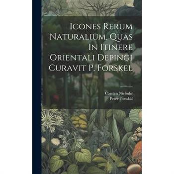 Icones Rerum Naturalium, Quas In Itinere Orientali Depingi Curavit P. Forskel