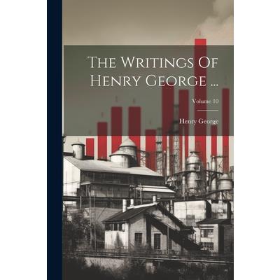 The Writings Of Henry George ...; Volume 10