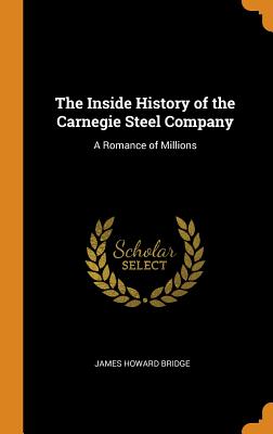 The Inside History of the Carnegie Steel Company