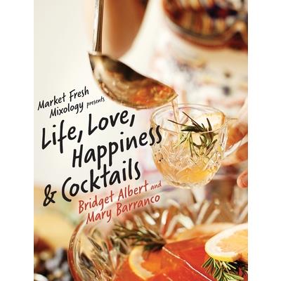 Market Fresh Mixology Presents Life, Love, Happiness & Cocktails
