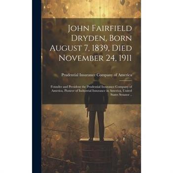 John Fairfield Dryden, Born August 7, 1839, Died November 24, 1911