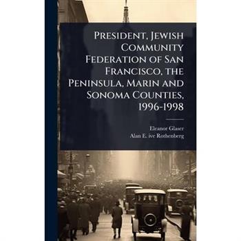 President, Jewish Community Federation of San Francisco, the Peninsula, Marin and Sonoma Counties, 1996-1998