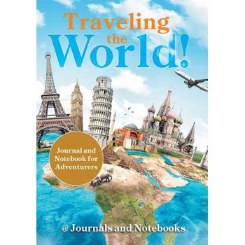 Traveling the World! Journal and Notebook for Adventurers