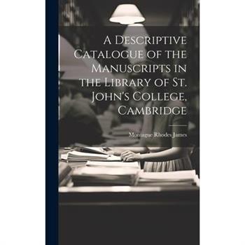 A Descriptive Catalogue of the Manuscripts in the Library of St. John's College, Cambridge