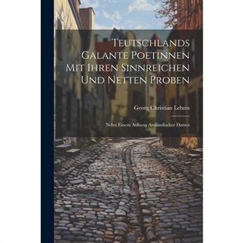 Teutschlands Galante Poetinnen Mit Ihren Sinnreichen Und Netten Proben