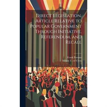 Direct Legislation. Article Relative to Popular Government Through Initiative, Referendum, and Recall