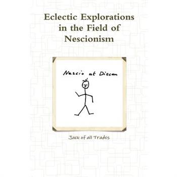 Eclectic Explorations in the Field of Nescionism