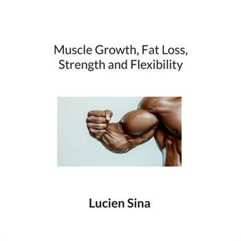 Muscle Growth, Fat Loss, Strength and Flexibility