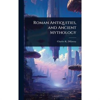 Roman Antiquities, and Ancient Mythology