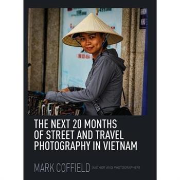 The Next 20 Months of Street and Travel Photography in Vietnam