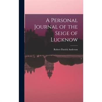 A Personal Journal of the Seige of Lucknow