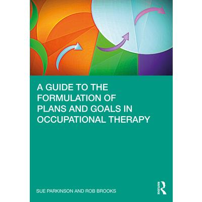 A Guide to the Formulation of Plans and Goals in Occupational Therapy