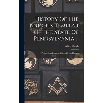 History Of The Knights Templar Of The State Of Pennsylvania ...