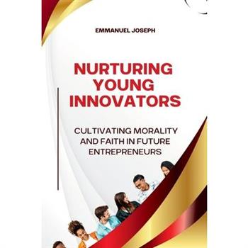 Nurturing Young Innovators, Cultivating Morality and Faith in Future Entrepreneurs