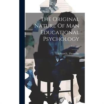 The Original Nature Of Man Educational Psychology; Volume I