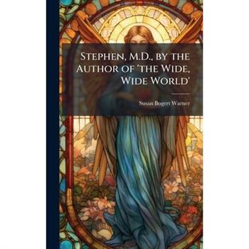 Stephen, M.D., by the Author of ’the Wide, Wide World’