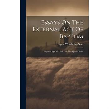 Essays On The External Act Of Baptism