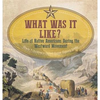 What Was It Like? Life of Native Americans During the Westward Movement Grade 7 Children's United States History Books