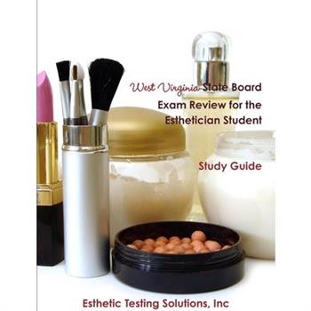 West Virginia State Board Exam Review for the Esthetician Student