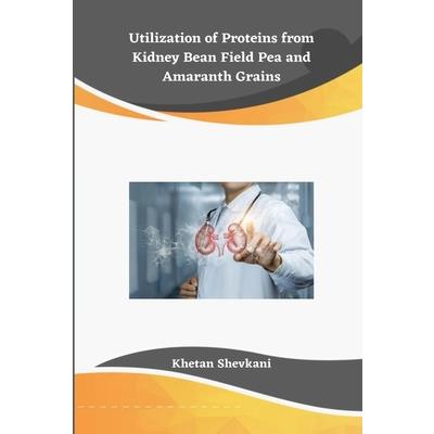 Utilization of Proteins from Kidney Bean Field Pea and Amaranth Grains